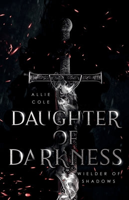Daughter of Darkness: Wielder of Shadows by Cole, Allie