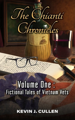 The Chianti Chronicles: Volume One - Tales of Vietnam Vets by Cullen, Kevin