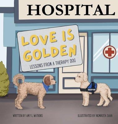 Love is Golden: Lessons From a Therapy Dog by Watkins, Amy L.