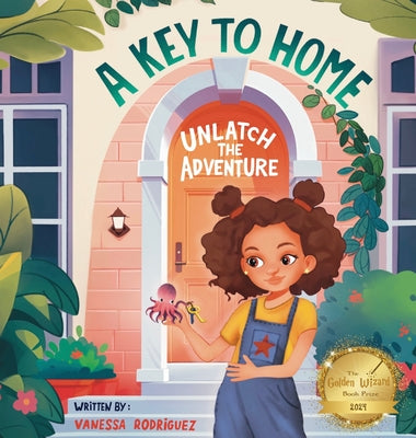 A Key to Home: Unlatch The Adventure by Rodriguez, Vanessa