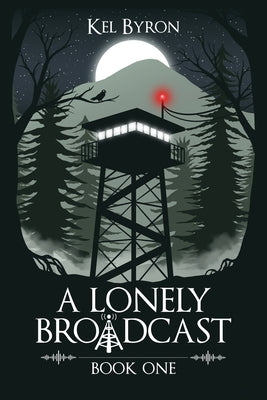 A Lonely Broadcast: Book One by Byron, Kel