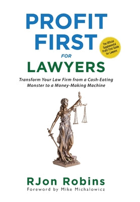 Profit First For Lawyers: Transform Your Law Firm from a Cash-Eating Monster to a Money-Making Machine by Robins, RJon
