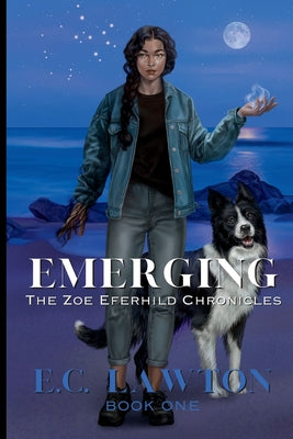 Emerging, The Zoe Eferhild Chronicles by Lawton, E. C.