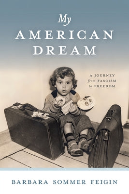 My American Dream: A Journey from Fascism to Freedom by Feigin, Barbara Sommer