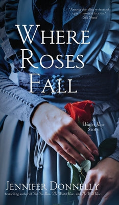 Where Roses Fall (A Winter Rose Story) by Donnelly, Jennifer