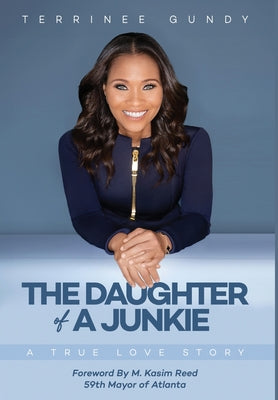 The Daughter Of A Junkie: A True Love Story by Gundy, Terrinee