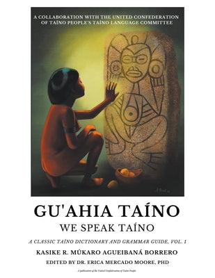 Gu'ahia Taíno We Speak Taíno by Borrero, Roberto Múkaro Agueibaná