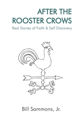 After The Rooster Crows: Real Stories of Faith & Self Discovery by Sammons, Bill