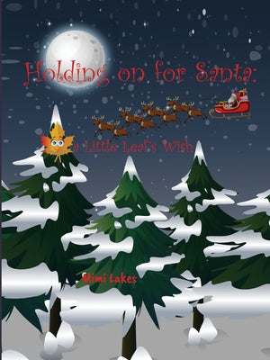 Holding On for Santa: a Little Leaf's Wish by Lakes, Mimi