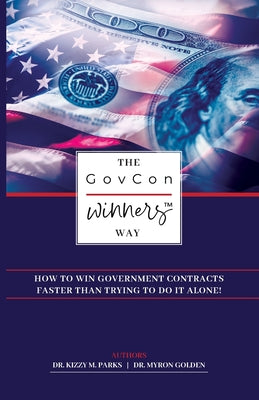 The GovCon Winners Way: How To Win Government Contracts Faster Than Trying to Go It Alone! by Parks, Kizzy M.