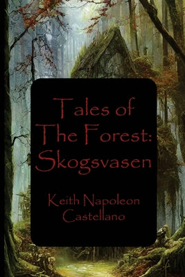 Tales of the Forest: Skogsvasen by Castellano, Keith Napoleon