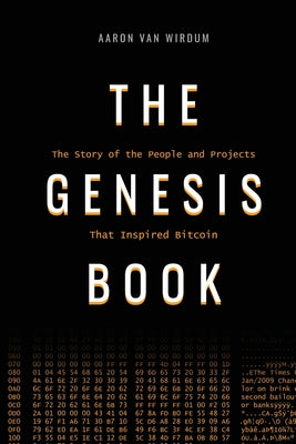 The Genesis Book: The Story of the People and Projects That Inspired Bitcoin by Van Wirdum, Aaron