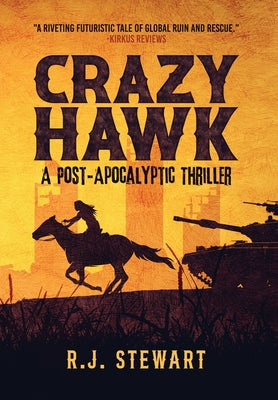 Crazy Hawk: A Post-Apocalyptic Thriller by Stewart, R. J.