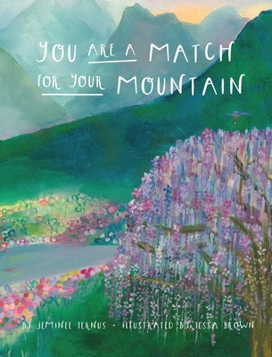 You Are A Match For Your Mountain by Ternus, Jeminee E.