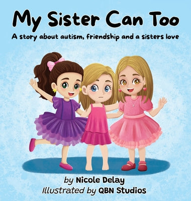 My Sister Can Too: A Story about Autism, Friendship and a Sister's Love by Delay, Nicole