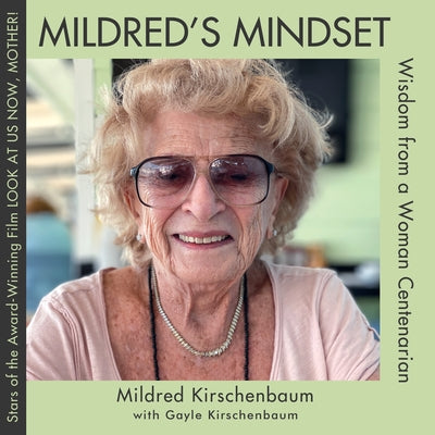 Mildred's Mindset: Wisdom from a Woman Centenarian by Kirschenbaum, Mildred