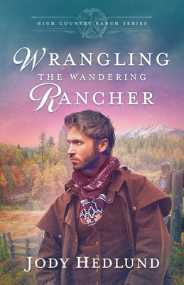 Wrangling the Wandering Rancher: A Sweet Historical Romance by Hedlund, Jody