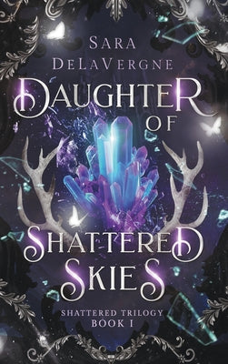 Daughter of Shattered Skies: Book One in the Shattered Trilogy by Delavergne, Sara