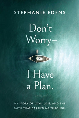 Don't Worry-I Have a Plan by Edens, Stephanie