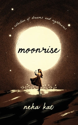 moonrise: a collection of dreams and nightmares by Kat, Neha