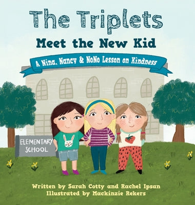 The Triplets Meet the New Kid: A Nina, Nancy & NoNo Lesson on Kindness by Cotty, Sarah
