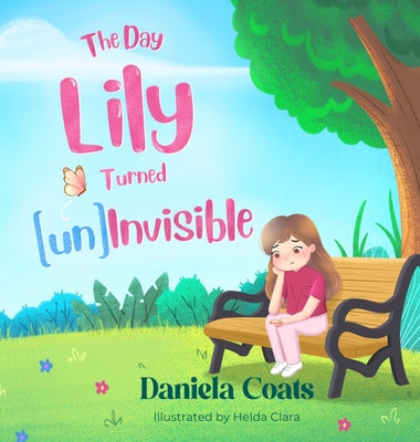 The Day Lily Turned (un)Invisible by Coats, Daniela