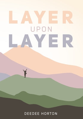 Layer Upon Layer by Horton, Deedee