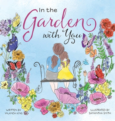 In the Garden with You: This is a heartwarming story of love, the special bond between a mother and daughter, and the ever-changing seasons of by King, Yolanda