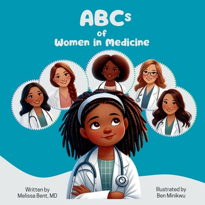 ABCs of Women in Medicine: Inspiring Future Healthcare Heroes by Bent, Melissa