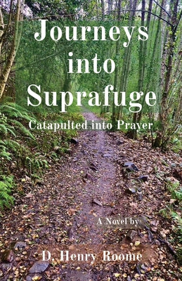 Journeys into Suprafuge: Catapulted into Prayer by Roome, Donald H.