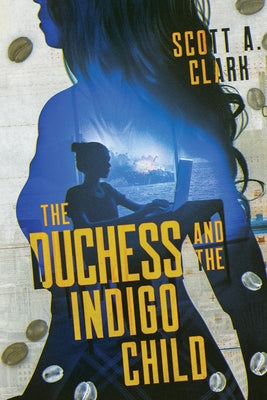 The Duchess and the Indigo Child by Clark, Scott A.