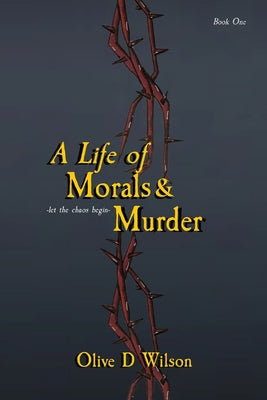 A Life of Morals and Murder: Olive D Wilson by Wilson, Olive D.