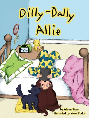 Dilly-Dally Allie: A back-to-school story about managing time and anxiety by Sloan, Alison