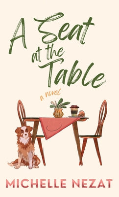 A Seat at the Table: A Contemporary Christian Redemption Story with a Hint of Romance by Nezat, Michelle