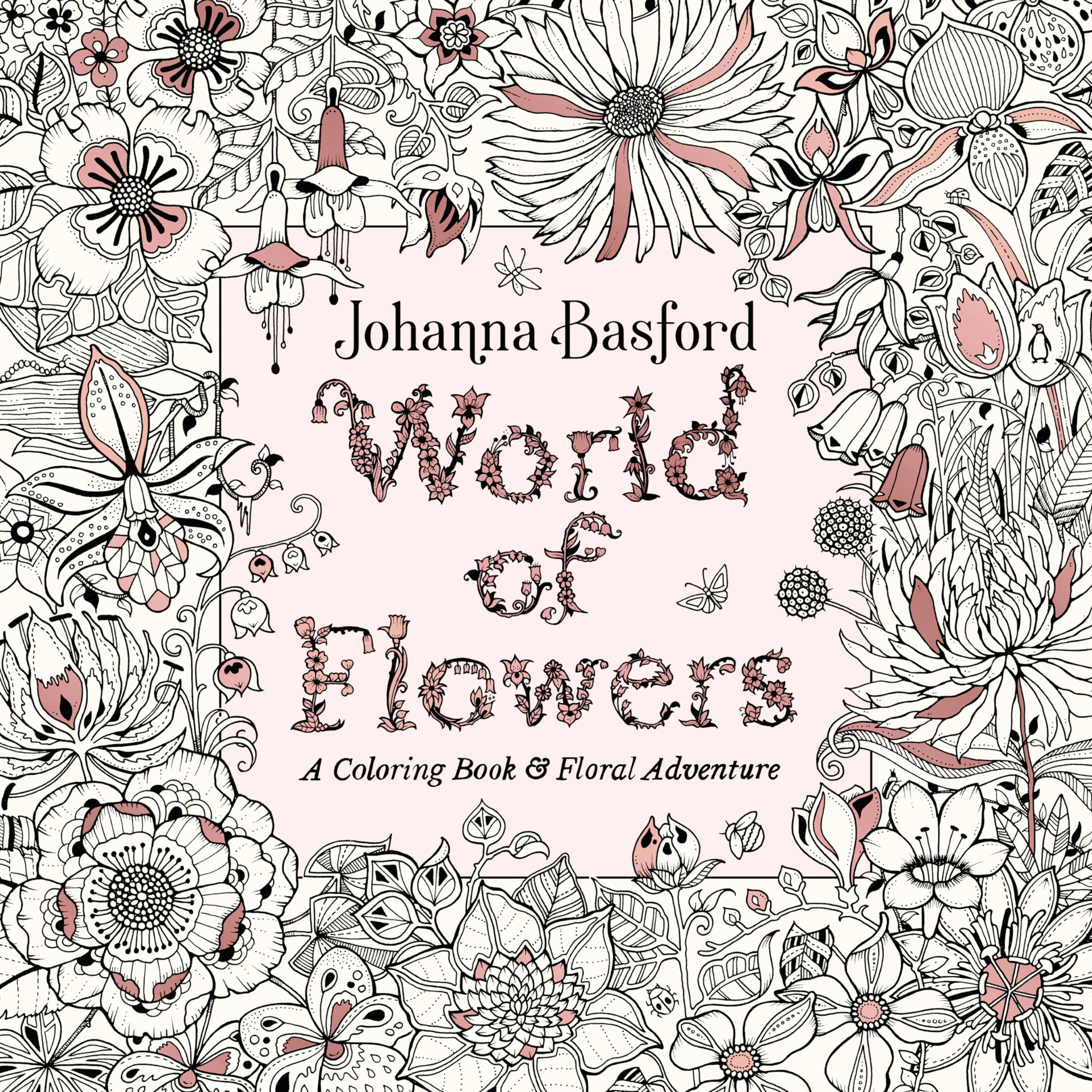 World of Flowers: A Coloring Book and Floral Adventure by Basford, Johanna