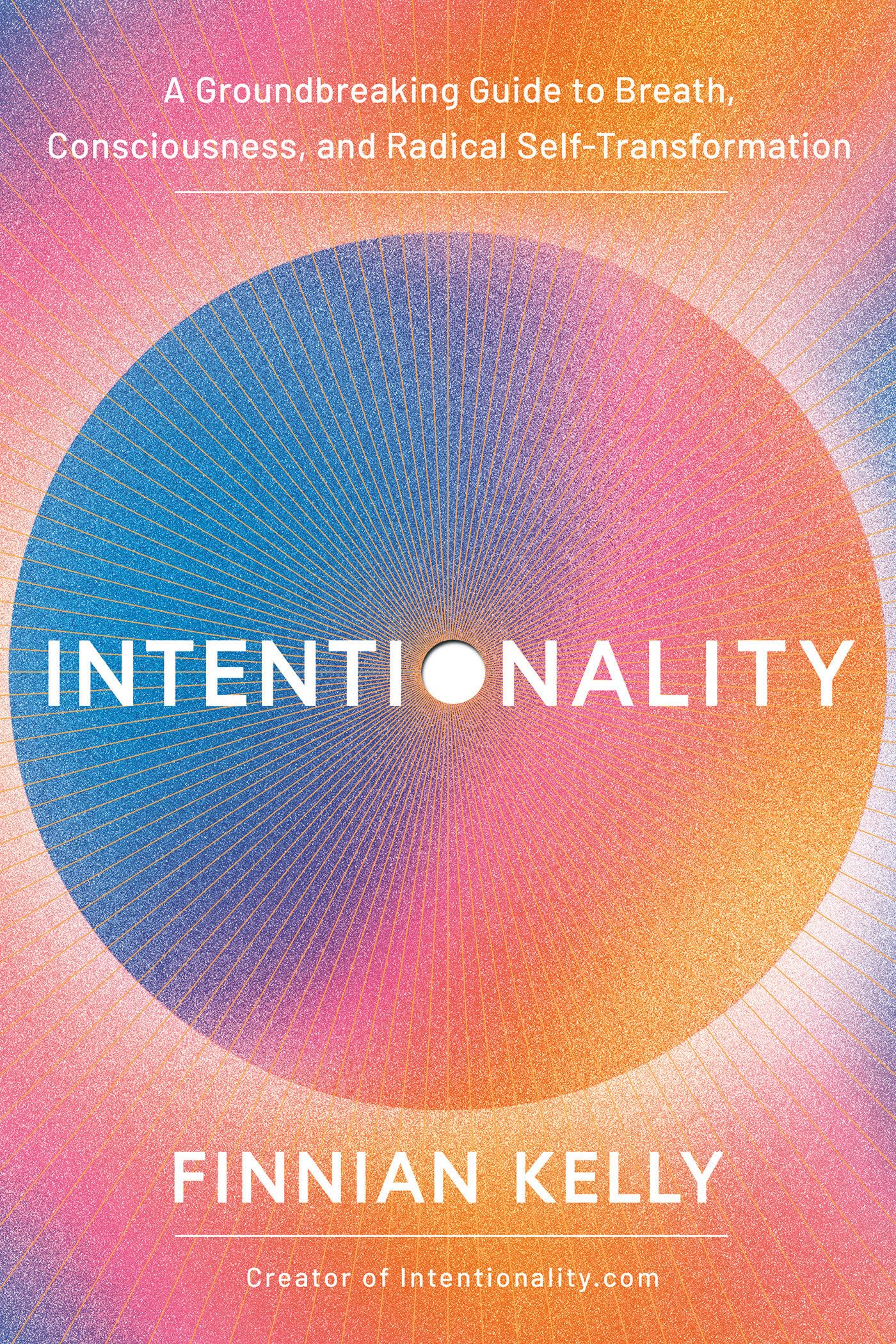 Intentionality: A Groundbreaking Guide to Breath, Consciousness, and Radical Self-Transformation by Kelly, Finnian