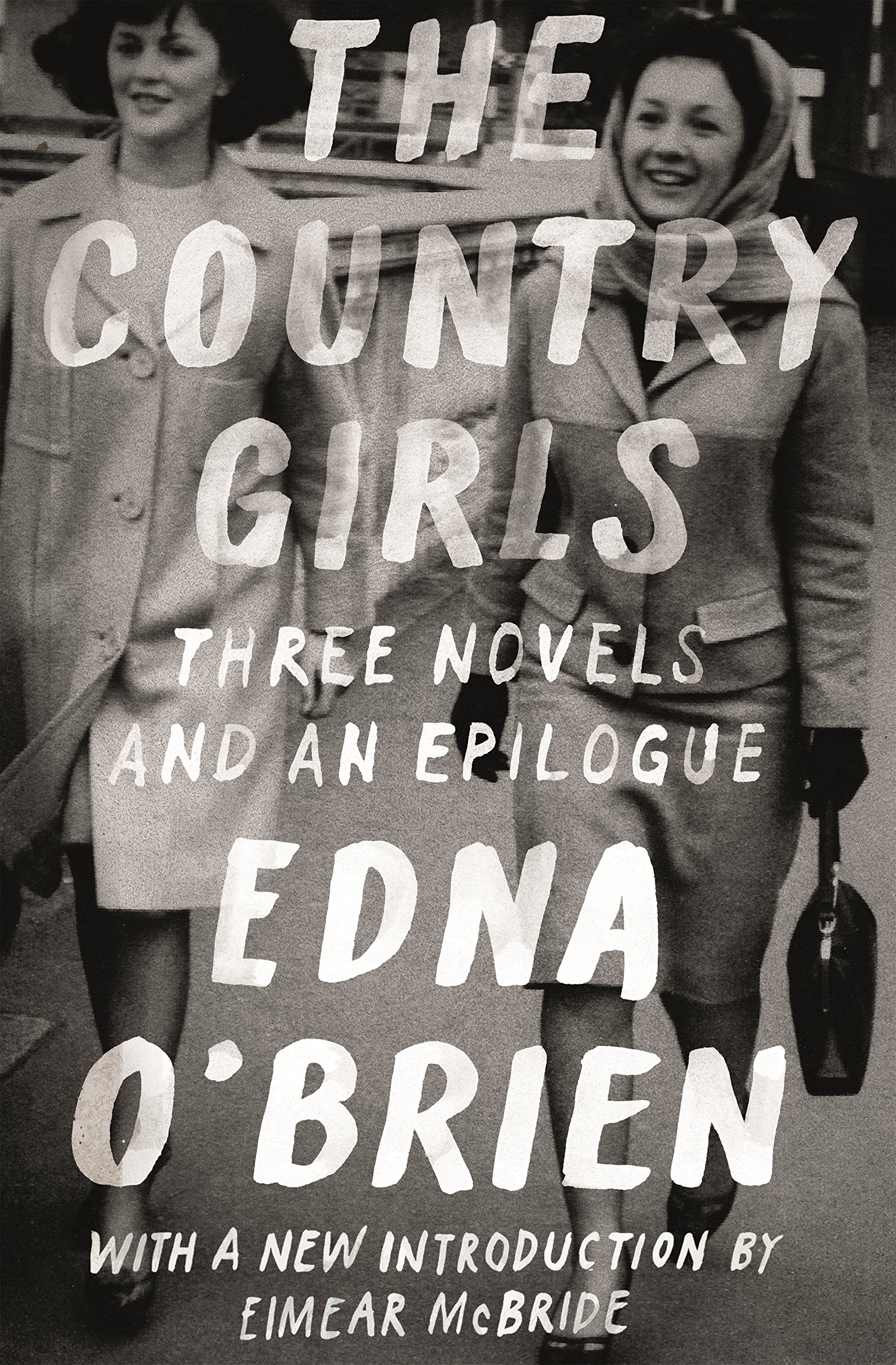 The Country Girls: Three Novels and an Epilogue: (The Country Girl; The Lonely Girl; Girls in Their Married Bliss; Epilogue) by O'Brien, Edna