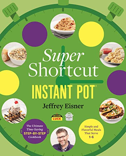 Super Shortcut Instant Pot: The Ultimate Time-Saving Step-By-Step Cookbook -- Jeffrey Eisner - Paperback