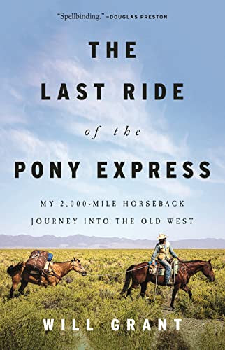 The Last Ride of the Pony Express: My 2,000-Mile Horseback Journey Into the Old West -- Will Grant - Hardcover