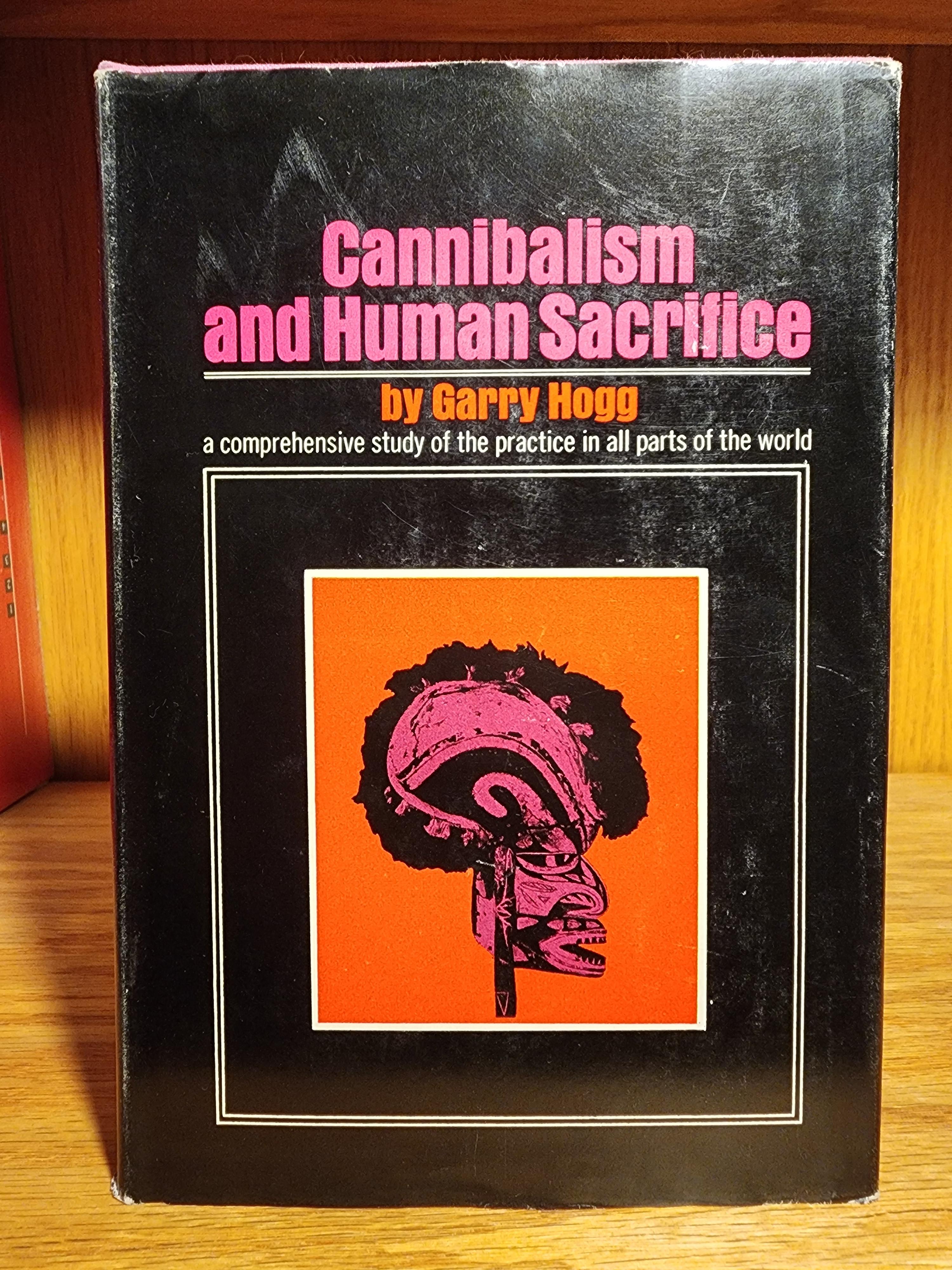 Cannibalism and Human Sacrifice by Garry Hogg The Citadel Press 1966
