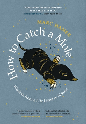 How to Catch a Mole: Wisdom from a Life Lived in Nature by Hamer, Marc