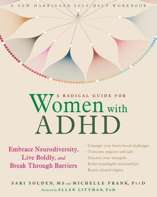 A Radical Guide for Women with ADHD: Embrace Neurodiversity, Live Boldly, and Break Through Barriers by Solden, Sari