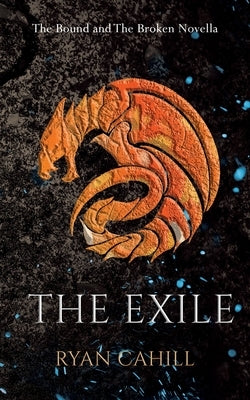The Exile: The Bound and The Broken Novella by Cahill, Ryan