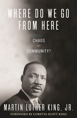 Where Do We Go from Here: Chaos or Community? by King, Martin Luther