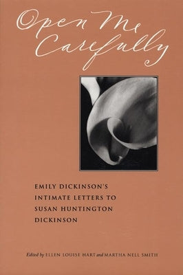 Open Me Carefully: Emily Dickinson's Intimate Letters to Susan Huntington Dickinson by Dickinson, Emily