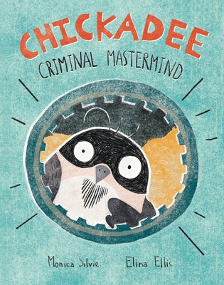 Chickadee: Criminal MasterMind by Silvie, Monica