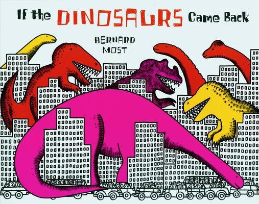 If the Dinosaurs Came Back by Most, Bernard