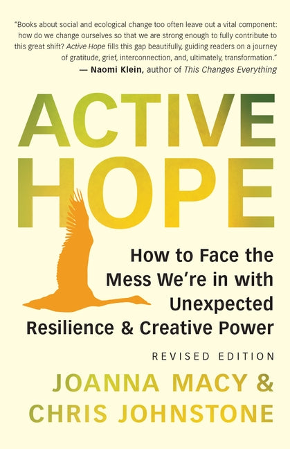 Active Hope (Revised): How to Face the Mess We're in with Unexpected Resilience and Creative Power by Macy, Joanna
