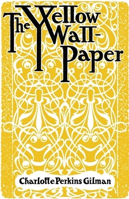 The Yellow Wallpaper by Perkins Gilman, Charlotte