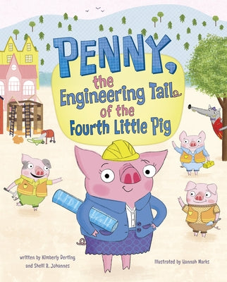 Penny, the Engineering Tail of the Fourth Little Pig by Derting, Kimberly